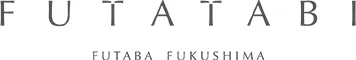 FUTATABI FUTABA FUKUSHIMA